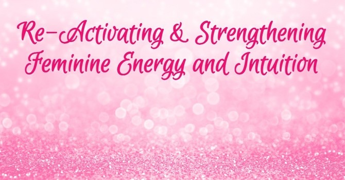 Re-Activating Your Feminine Nature and Energy image